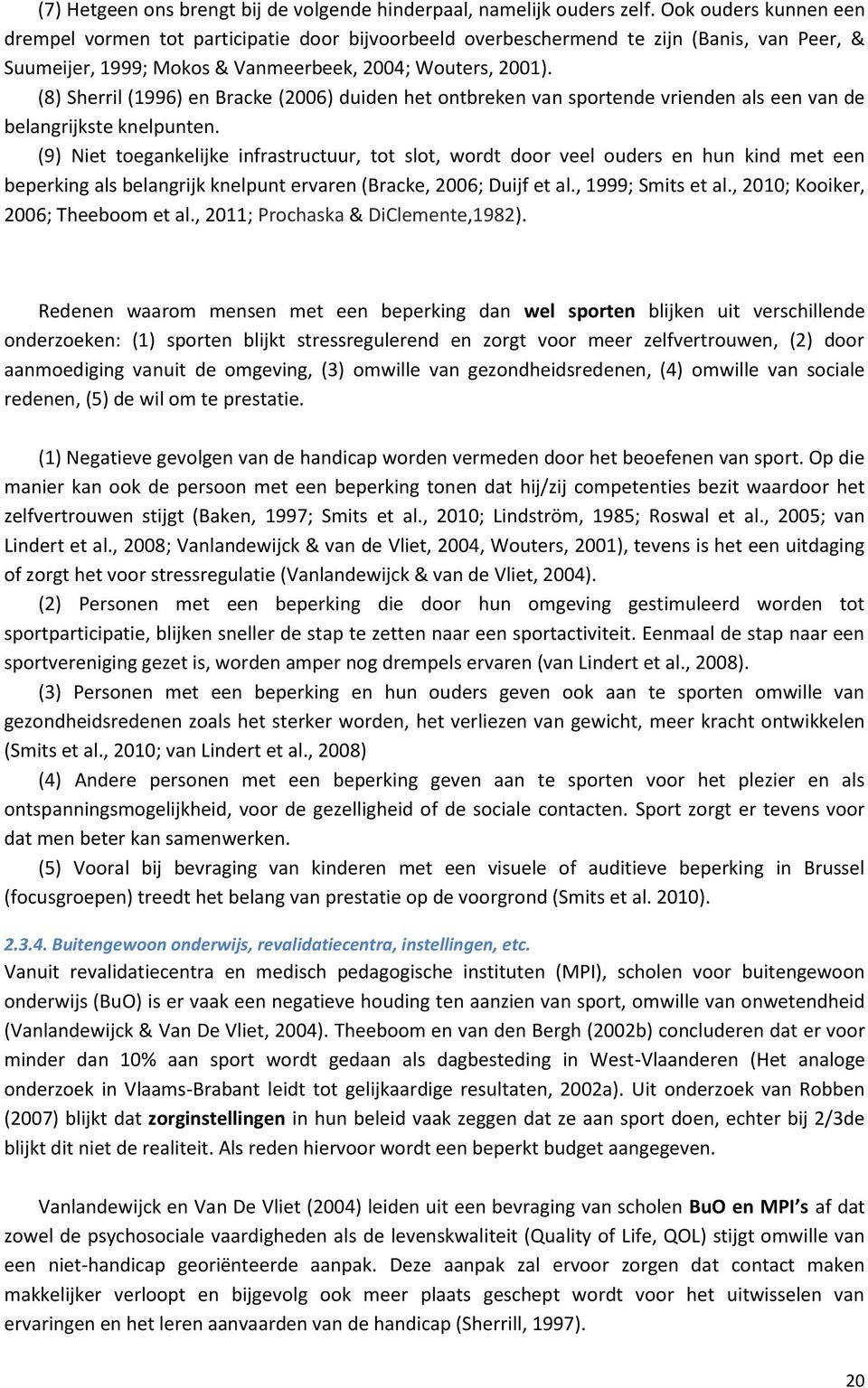 (8) Sherril (1996) en Bracke (2006) duiden het ontbreken van sportende vrienden als een van de belangrijkste knelpunten.