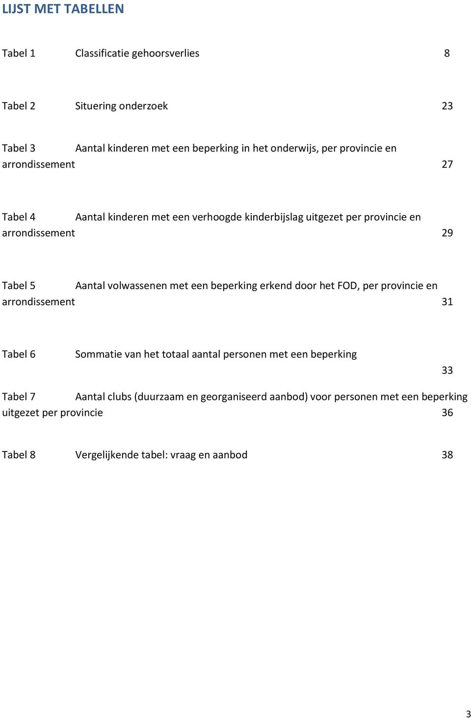 volwassenen met een beperking erkend door het FOD, per provincie en arrondissement 31 Tabel 6 Sommatie van het totaal aantal personen met een beperking 33