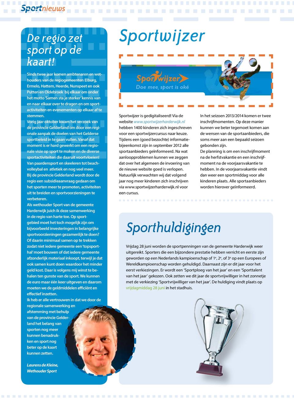 en naar elkaar over te dragen en om sportactiviteiten en evenementen op elkaar af te stemmen.