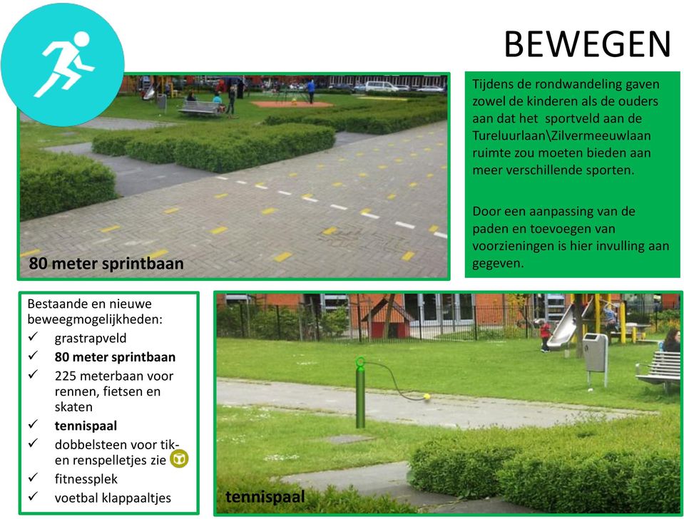 80 meter sprintbaan Door een aanpassing van de paden en toevoegen van voorzieningen is hier invulling aan gegeven.