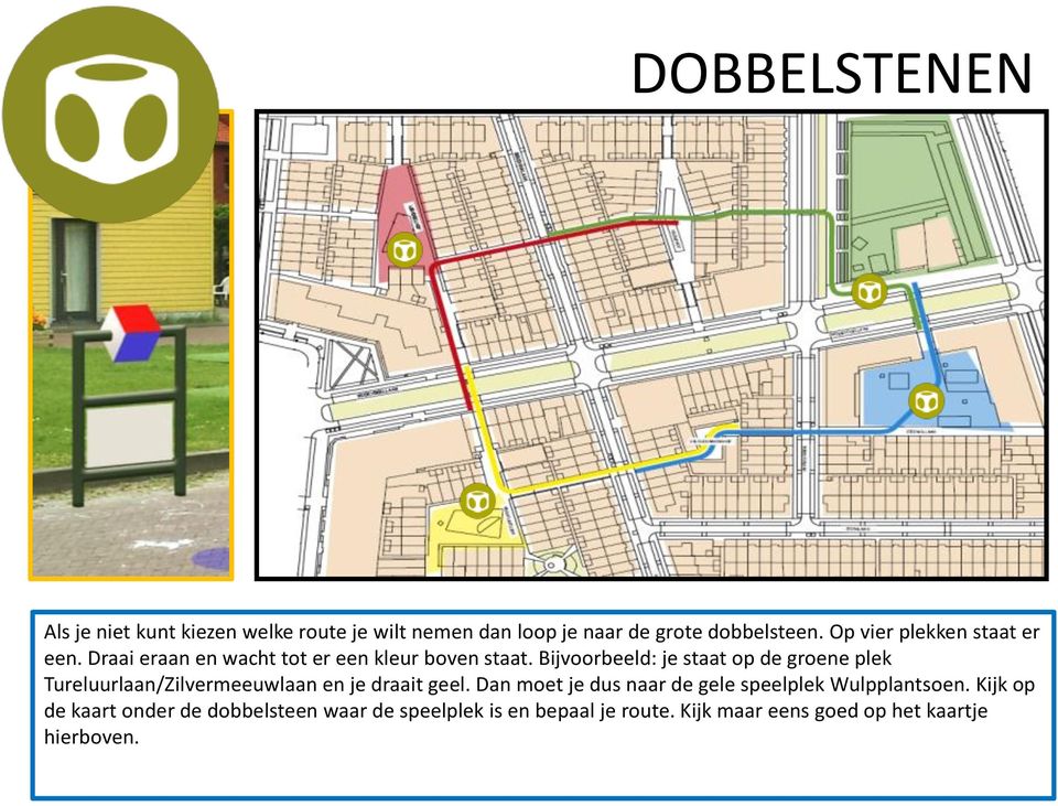 Bijvoorbeeld: je staat op de groene plek Tureluurlaan/Zilvermeeuwlaan en je draait geel.