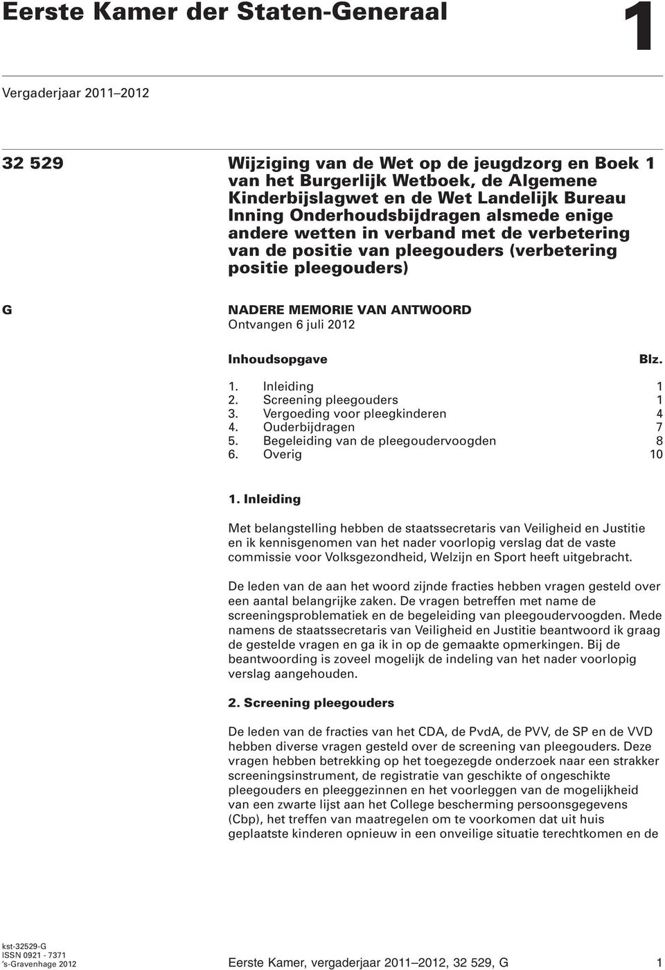 2012 Inhoudsopgave Blz. 1. Inleiding 1 2. Screening pleegouders 1 3. Vergoeding voor pleegkinderen 4 4. Ouderbijdragen 7 5. Begeleiding van de pleegoudervoogden 8 6. Overig 10 1.