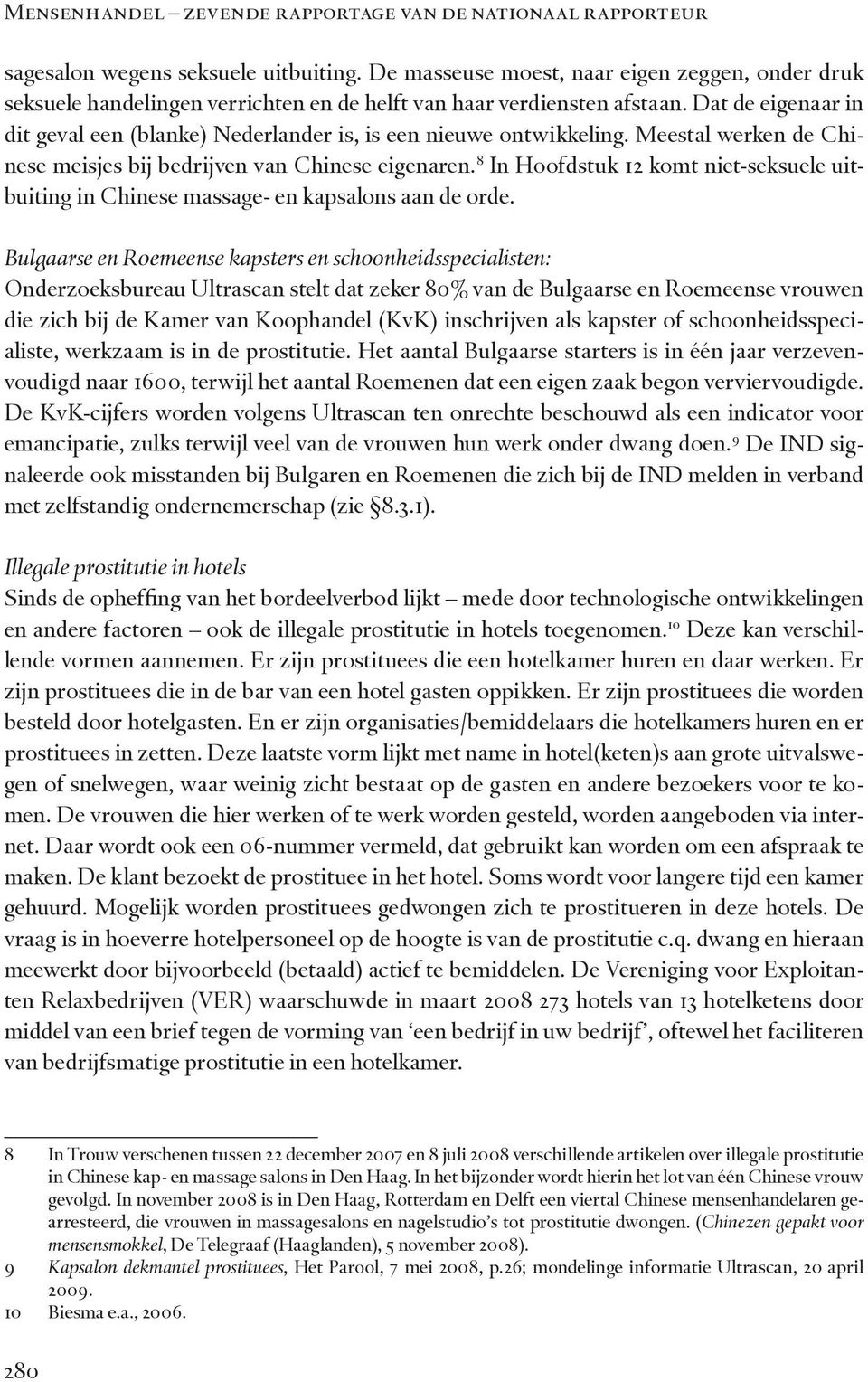 Dat de eigenaar in dit geval een (blanke) Nederlander is, is een nieuwe ontwikkeling. Meestal werken de Chinese meisjes bij bedrijven van Chinese eigenaren.