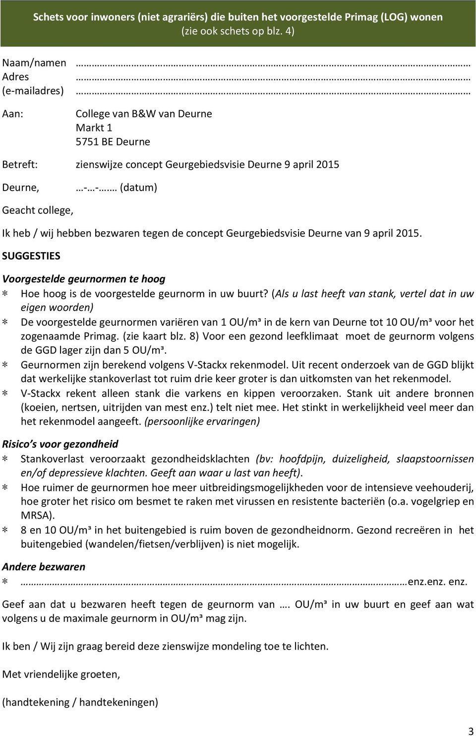 (datum) Geacht college, Ik heb / wij hebben bezwaren tegen de concept Geurgebiedsvisie Deurne van 9 april 2015.