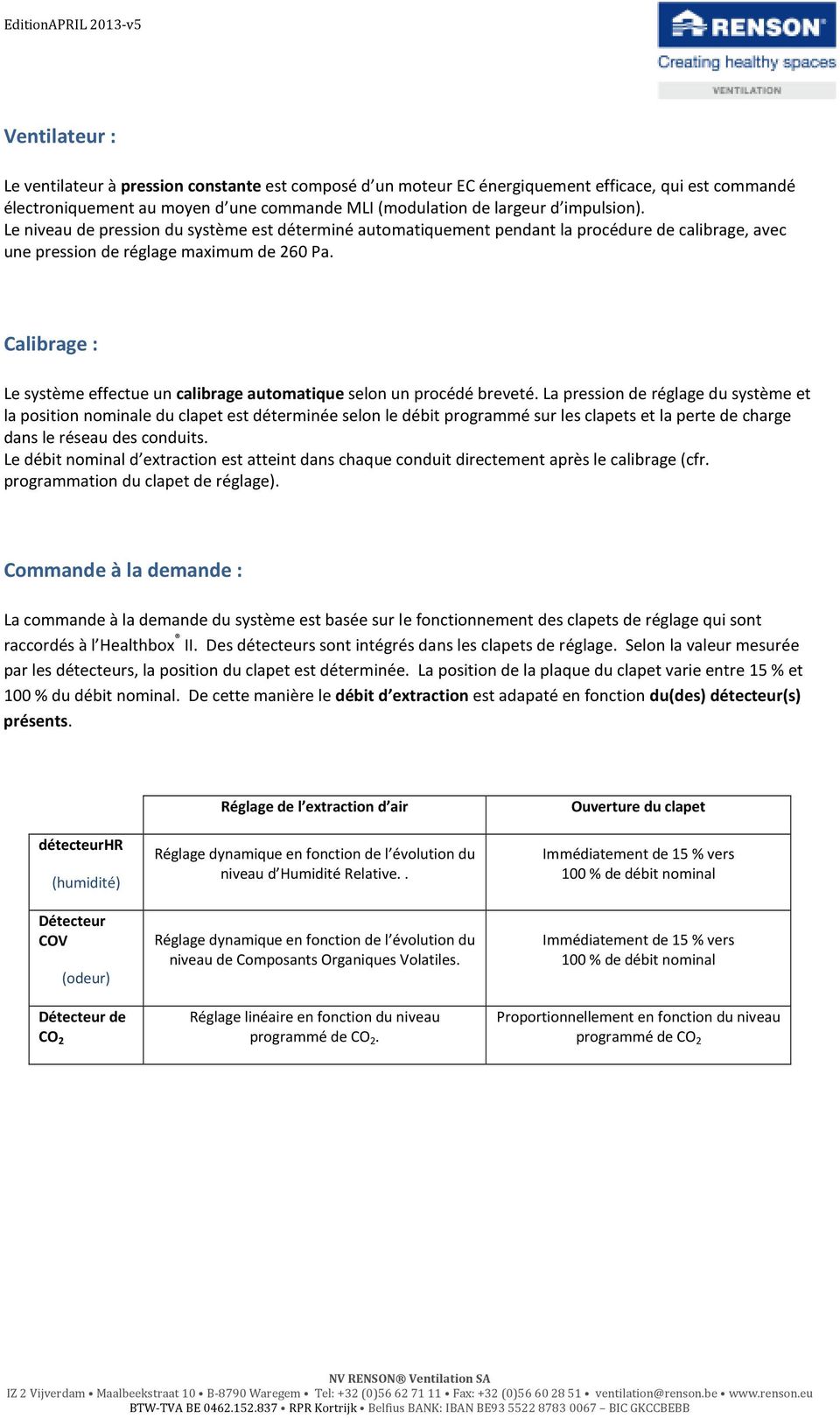 Calibrage : Le système effectue un calibrage automatique selon un procédé breveté.