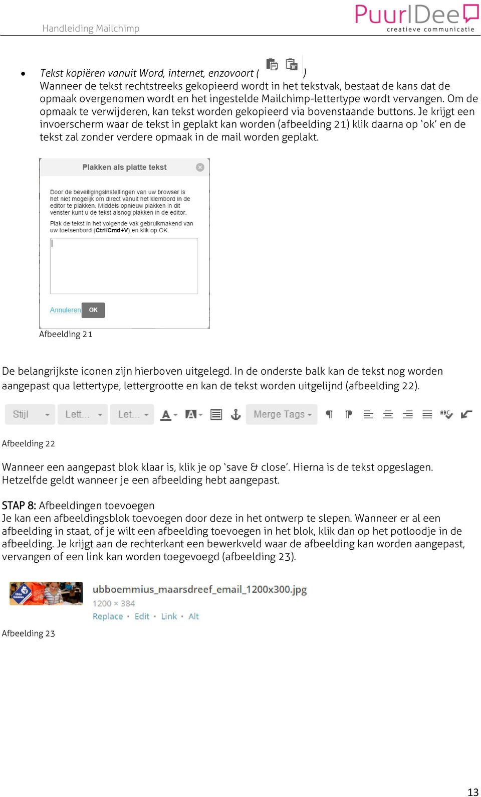 Je krijgt een invoerscherm waar de tekst in geplakt kan worden (afbeelding 21) klik daarna op ok en de tekst zal zonder verdere opmaak in de mail worden geplakt.