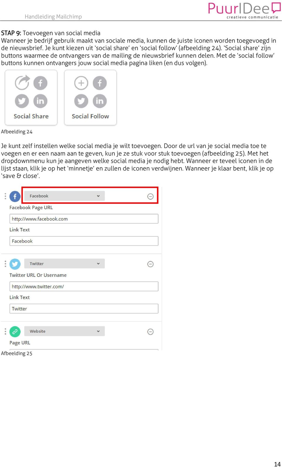 Met de social follow buttons kunnen ontvangers jouw social media pagina liken (en dus volgen). Afbeelding 24 Je kunt zelf instellen welke social media je wilt toevoegen.