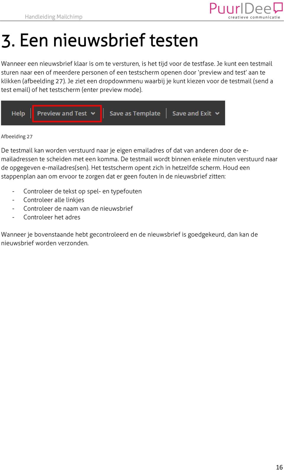 Je ziet een dropdownmenu waarbij je kunt kiezen voor de testmail (send a test email) of het testscherm (enter preview mode).