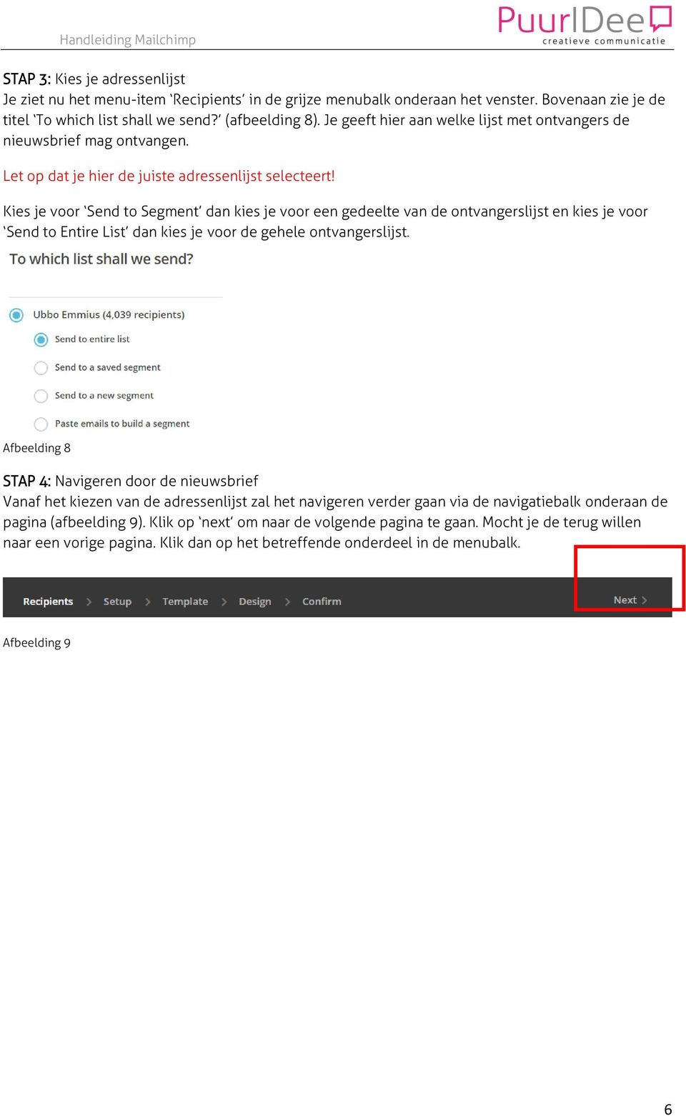 Kies je voor Send to Segment dan kies je voor een gedeelte van de ontvangerslijst en kies je voor Send to Entire List dan kies je voor de gehele ontvangerslijst.