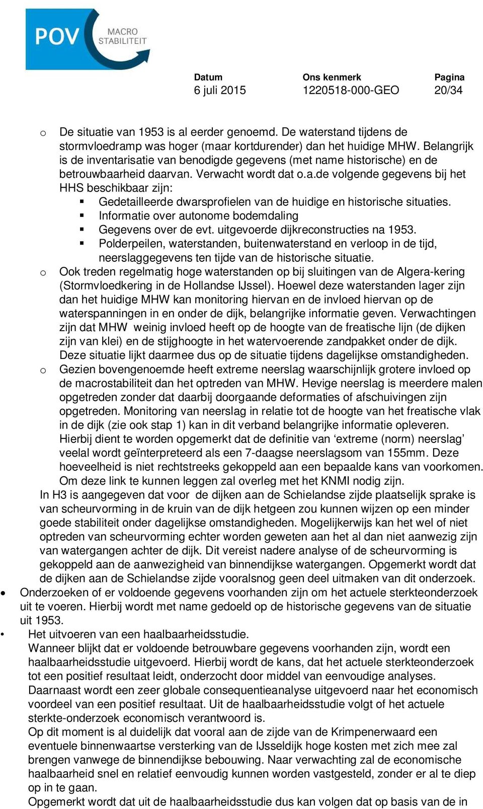 Informatie over autonome bodemdaling Gegevens over de evt. uitgevoerde dijkreconstructies na 1953.