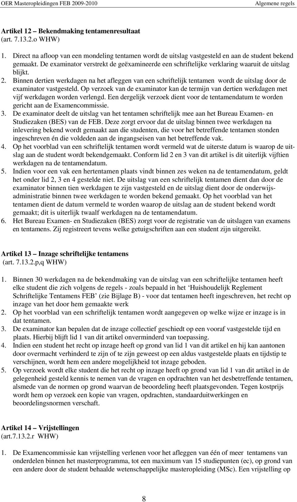 De examinator verstrekt de geëxamineerde een schriftelijke verklaring waaruit de uitslag blijkt. 2.