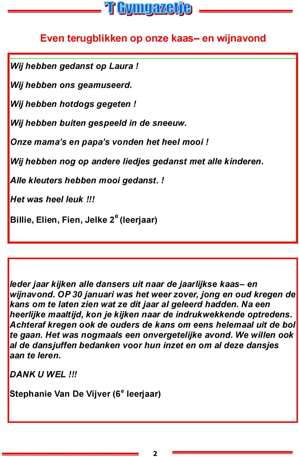 !! Billie, Elien, Fien, Jelke 2 e (leerjaar) Ieder jaar kijken alle dansers uit naar de jaarlijkse kaas en wijnavond.