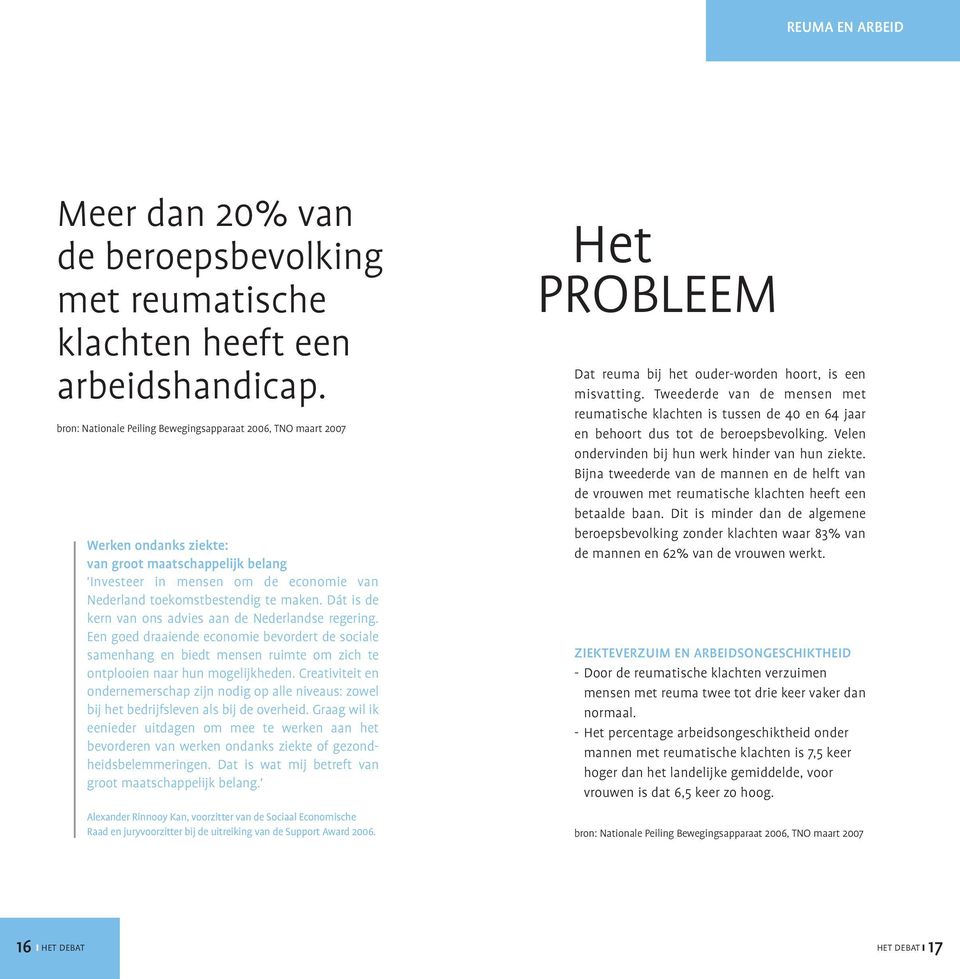 Dát is de kern van ons advies aan de Nederlandse regering. Een goed draaiende economie bevordert de sociale samenhang en biedt mensen ruimte om zich te ontplooien naar hun mogelijkheden.