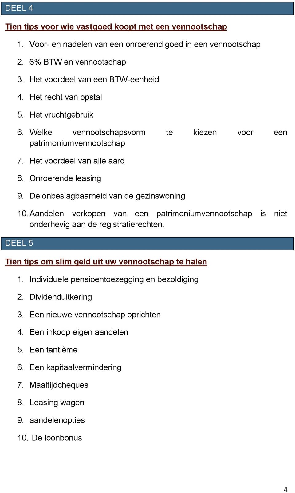 De onbeslagbaarheid van de gezinswoning 10. Aandelen verkopen van een patrimoniumvennootschap is niet onderhevig aan de registratierechten.