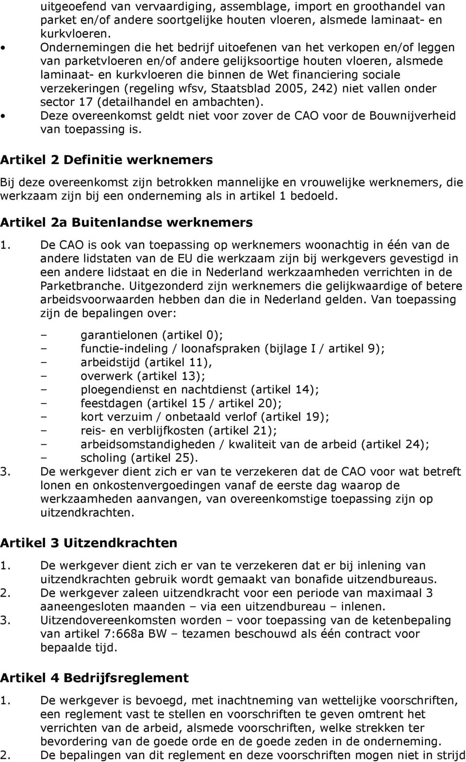 sociale verzekeringen (regeling wfsv, Staatsblad 2005, 242) niet vallen onder sector 17 (detailhandel en ambachten).