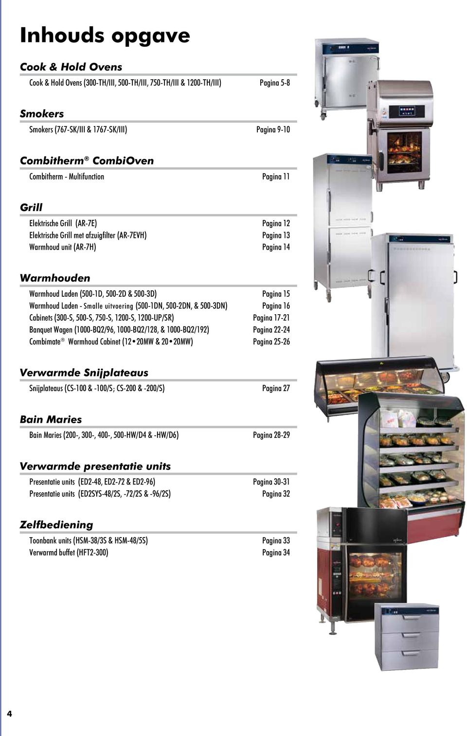 Warmhoud Laden - Smalle uitvoering (500-1DN, 500-2DN, & 500-3DN) Pagina 16 Cabinets (300-S, 500-S, 750-S, 1200-S, 1200-UP/SR) Pagina 17-21 Banquet Wagen (1000-BQ2/96, 1000-BQ2/128, & 1000-BQ2/192)