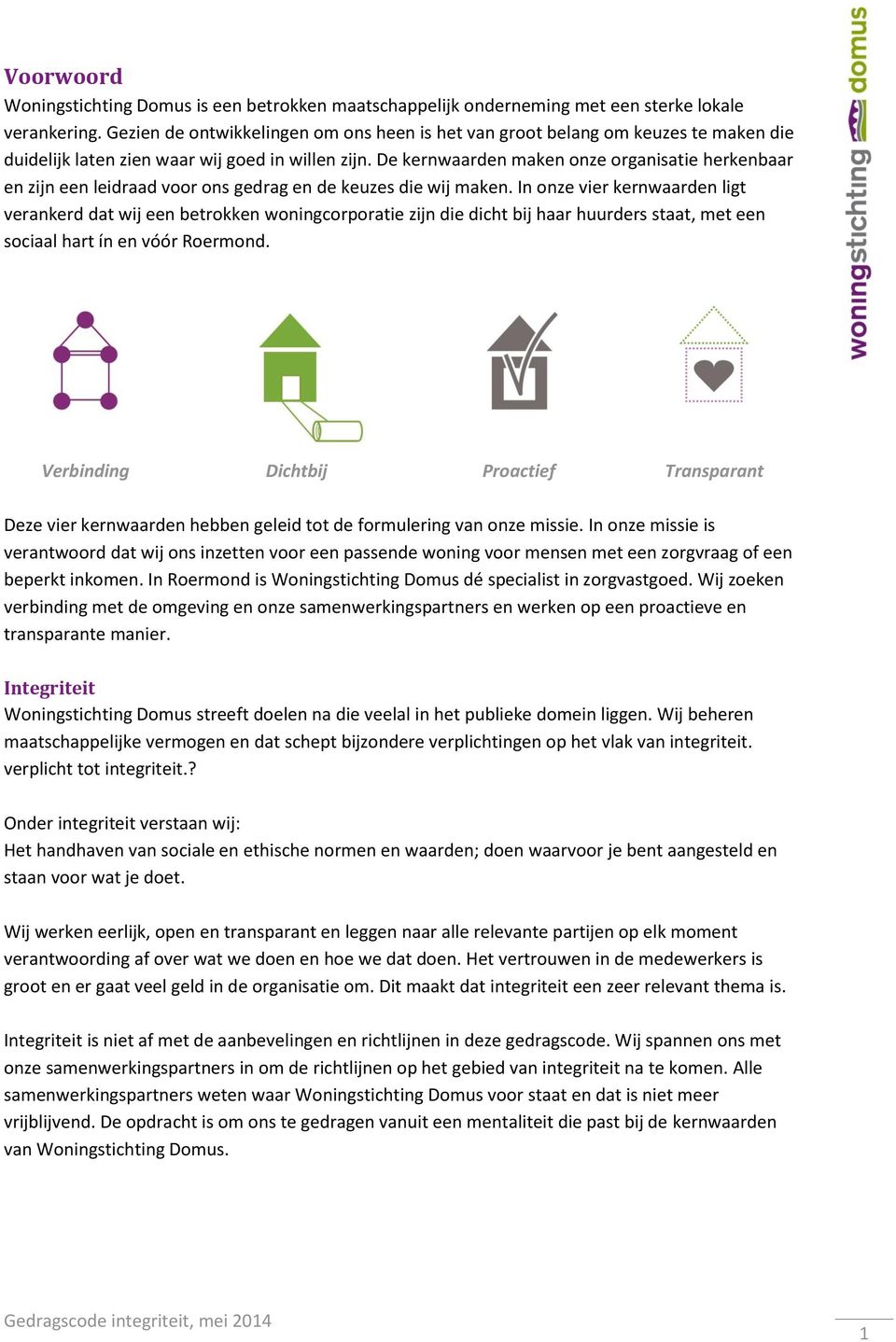 De kernwaarden maken onze organisatie herkenbaar en zijn een leidraad voor ons gedrag en de keuzes die wij maken.