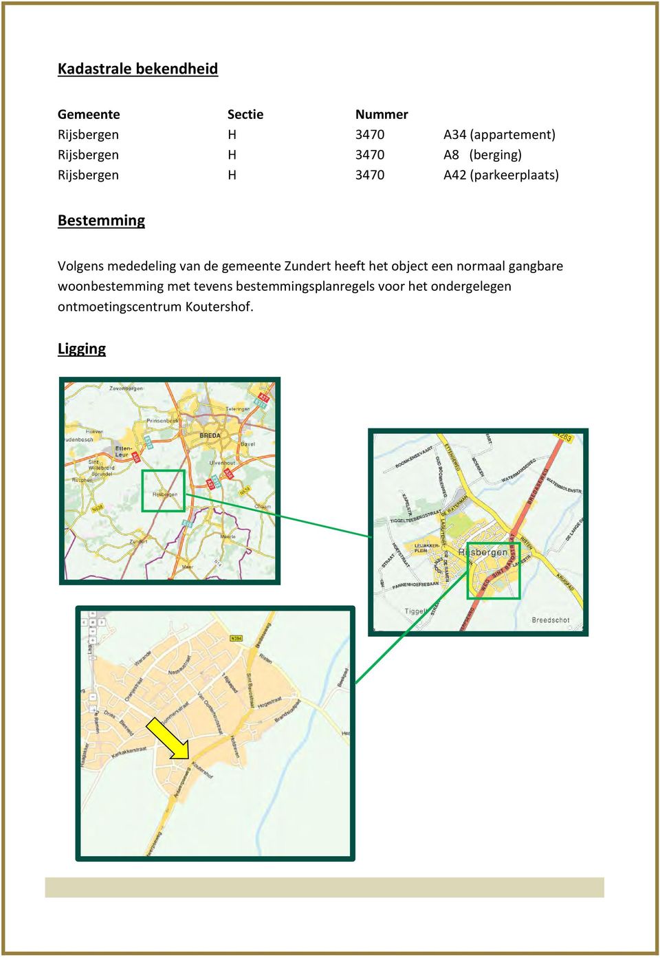 mededeling van de gemeente Zundert heeft het object een normaal gangbare woonbestemming