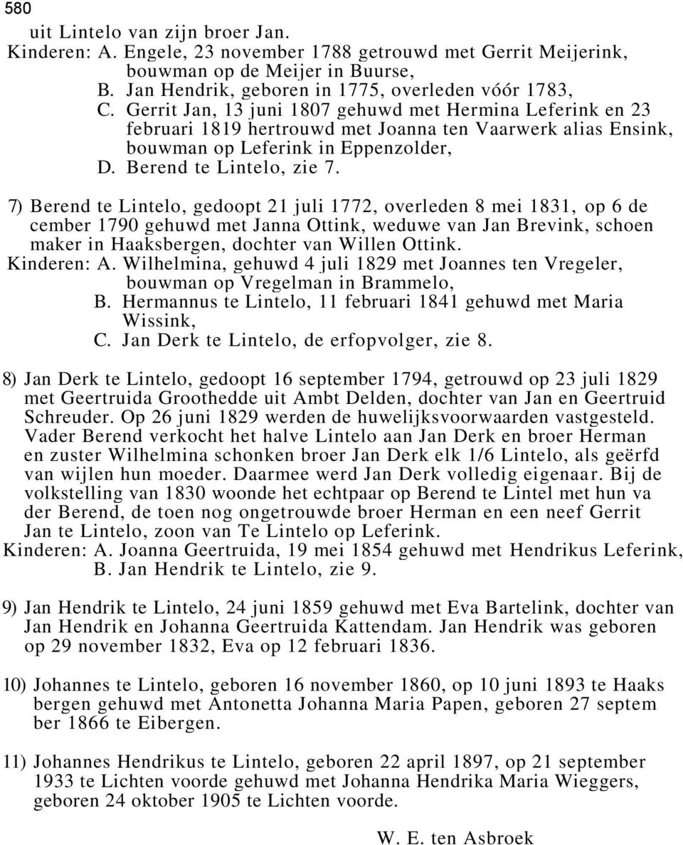 7) Berend te Lintelo, gedoopt 21 juli 1772, overleden 8 mei 1831, op 6 de cember 1790 gehuwd met Janna Ottink, weduwe van Jan Brevink, schoen maker in Haaksbergen, dochter van Willen Ottink.