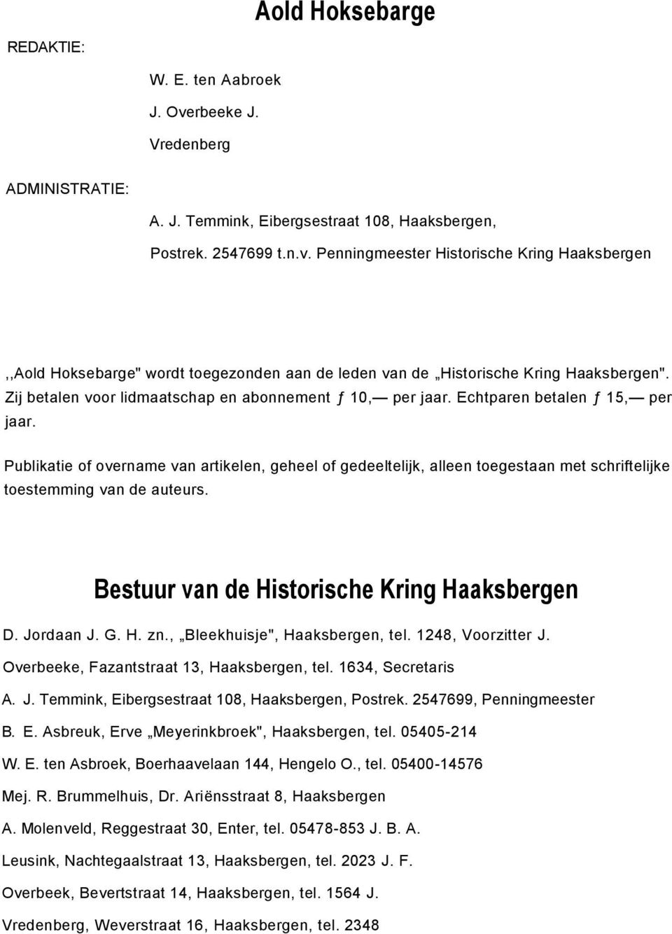 Publikatie of overname van artikelen, geheel of gedeeltelijk, alleen toegestaan met schriftelijke toestemming van de auteurs. Bestuur van de Historische Kring Haaksbergen D. Jordaan J. G. H. zn.