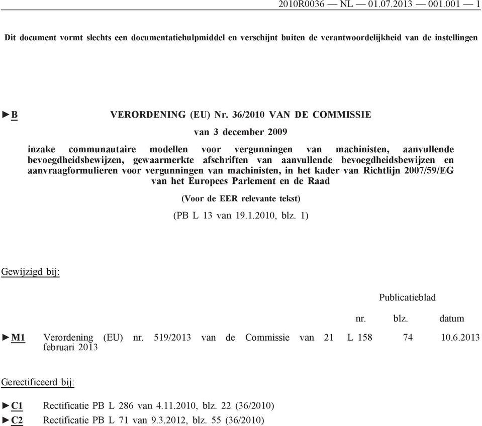 bevoegdheidsbewijzen en aanvraagformulieren voor vergunningen van machinisten, in het kader van Richtlijn 2007/59/EG van het Europees Parlement en de Raad (Voor de EER relevante tekst) (PB L 13 van