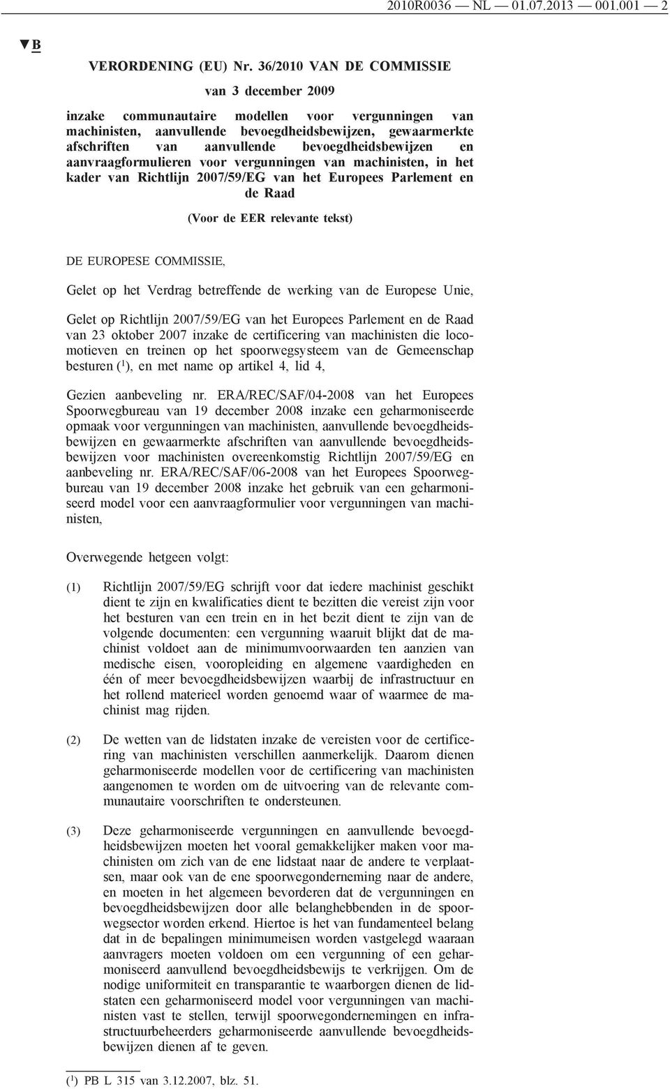 bevoegdheidsbewijzen en aanvraagformulieren voor vergunningen van machinisten, in het kader van Richtlijn 2007/59/EG van het Europees Parlement en de Raad (Voor de EER relevante tekst) DE EUROPESE