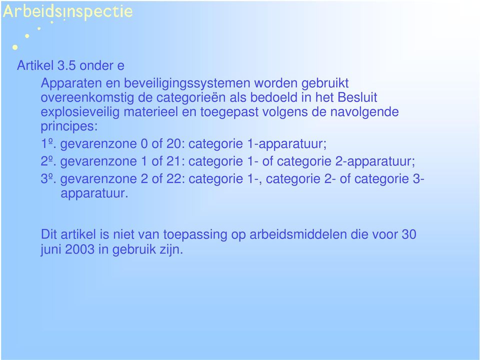 explosieveilig materieel en toegepast volgens de navolgende principes: 1º.