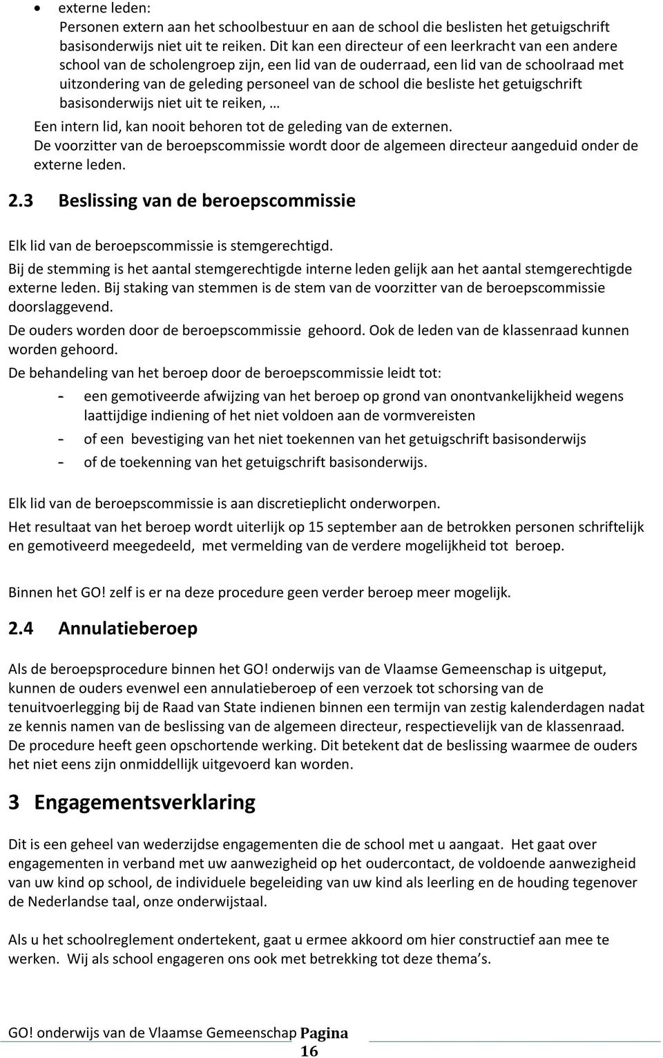 die besliste het getuigschrift basisonderwijs niet uit te reiken, Een intern lid, kan nooit behoren tot de geleding van de externen.