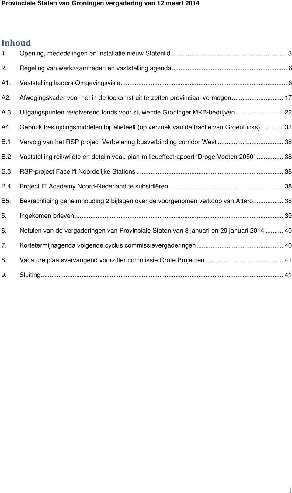 Gebruik bestrijdingsmiddelen bij lelieteelt (op verzoek van de fractie van GroenLinks)... 33 B.1 Vervolg van het RSP project Verbetering busverbinding corridor West... 38 B.