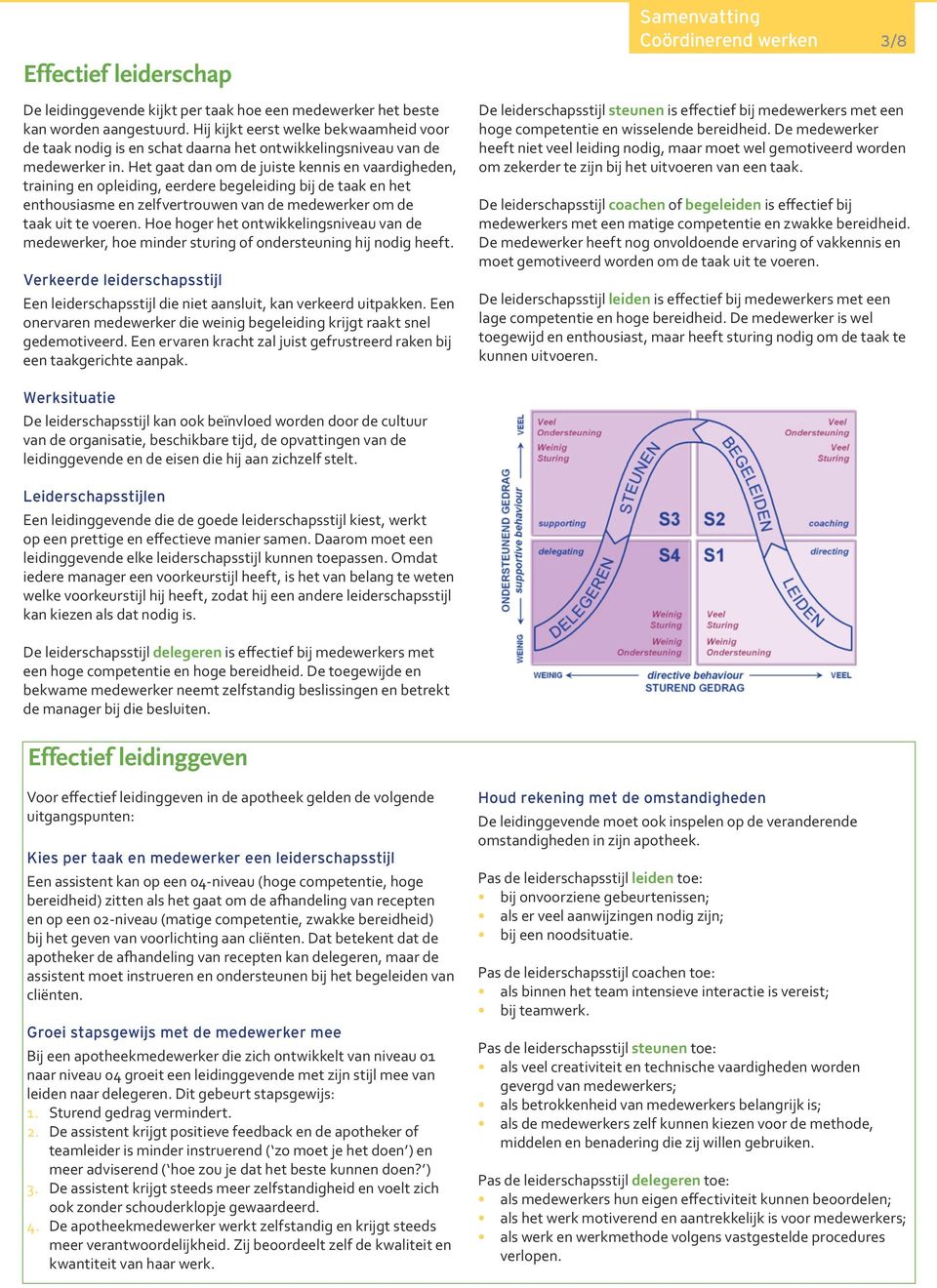 Het gaat dan om de juiste kennis en vaardigheden, training en opleiding, eerdere begeleiding bij de taak en het enthousiasme en zelfvertrouwen van de medewerker om de taak uit te voeren.