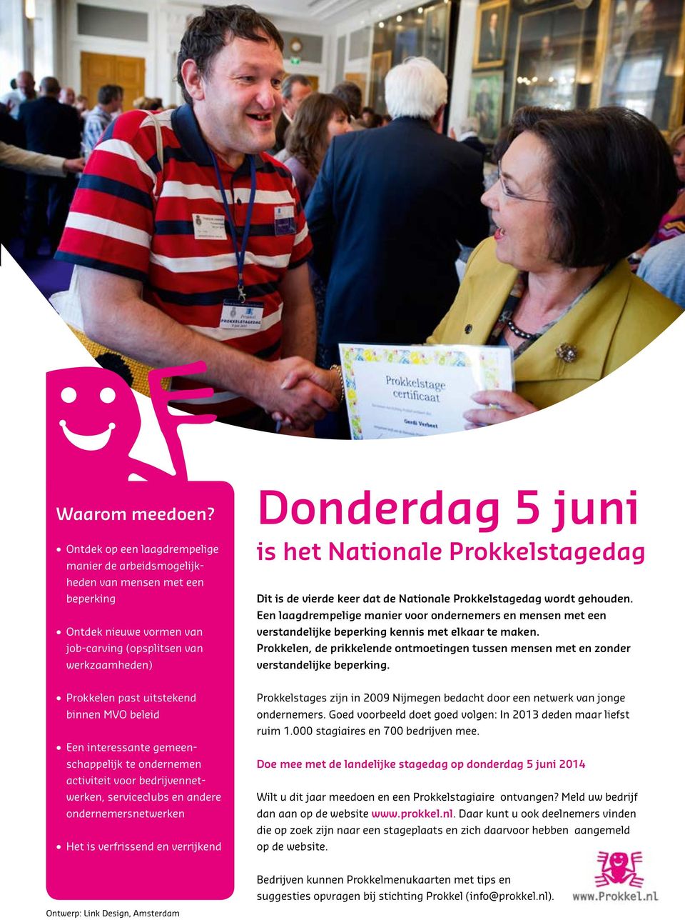 Prokkelstagedag Dit is de vierde keer dat de Nationale Prokkelstagedag wordt gehouden. Een laagdrempelige manier voor ondernemers en mensen met een verstandelijke beperking kennis met elkaar te maken.