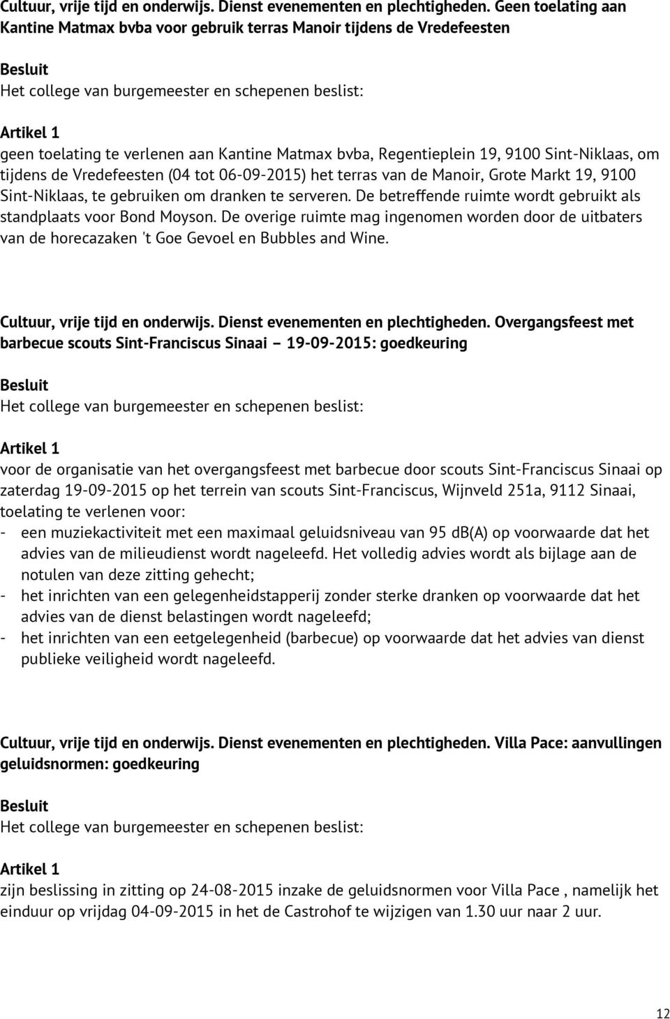 Vredefeesten (04 tot 06-09-2015) het terras van de Manoir, Grote Markt 19, 9100 Sint-Niklaas, te gebruiken om dranken te serveren.