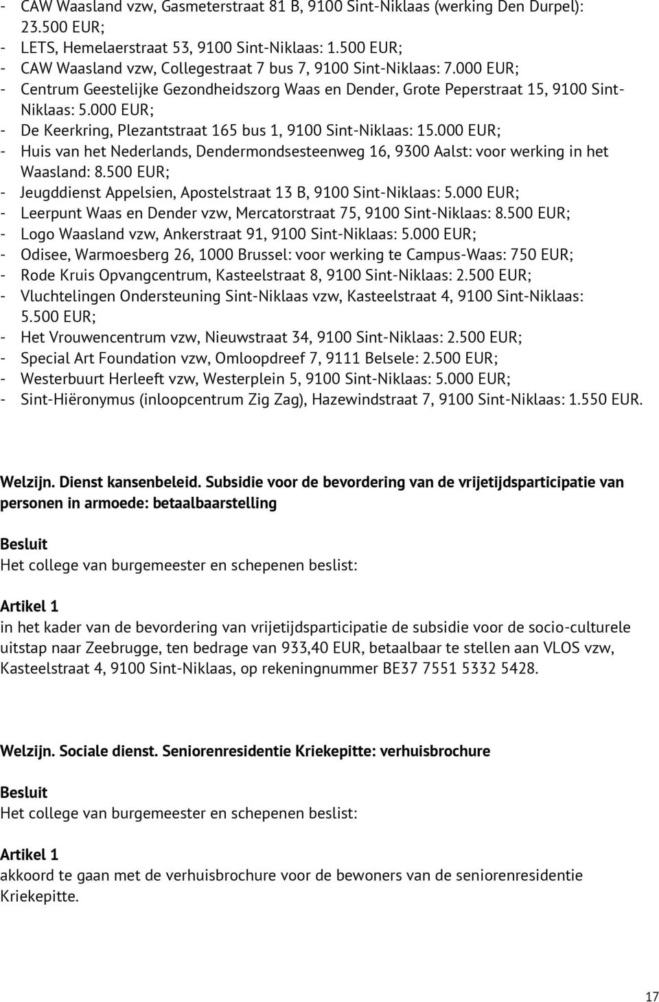 000 EUR; - De Keerkring, Plezantstraat 165 bus 1, 9100 Sint-Niklaas: 15.000 EUR; - Huis van het Nederlands, Dendermondsesteenweg 16, 9300 Aalst: voor werking in het Waasland: 8.