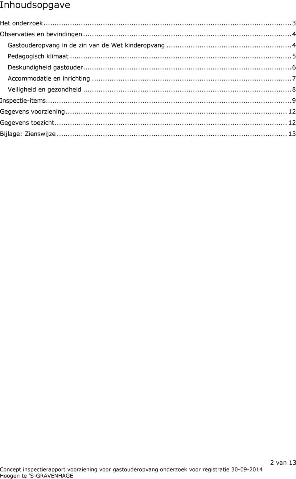 ..5 Deskundigheid gastouder...6 Accommodatie en inrichting.