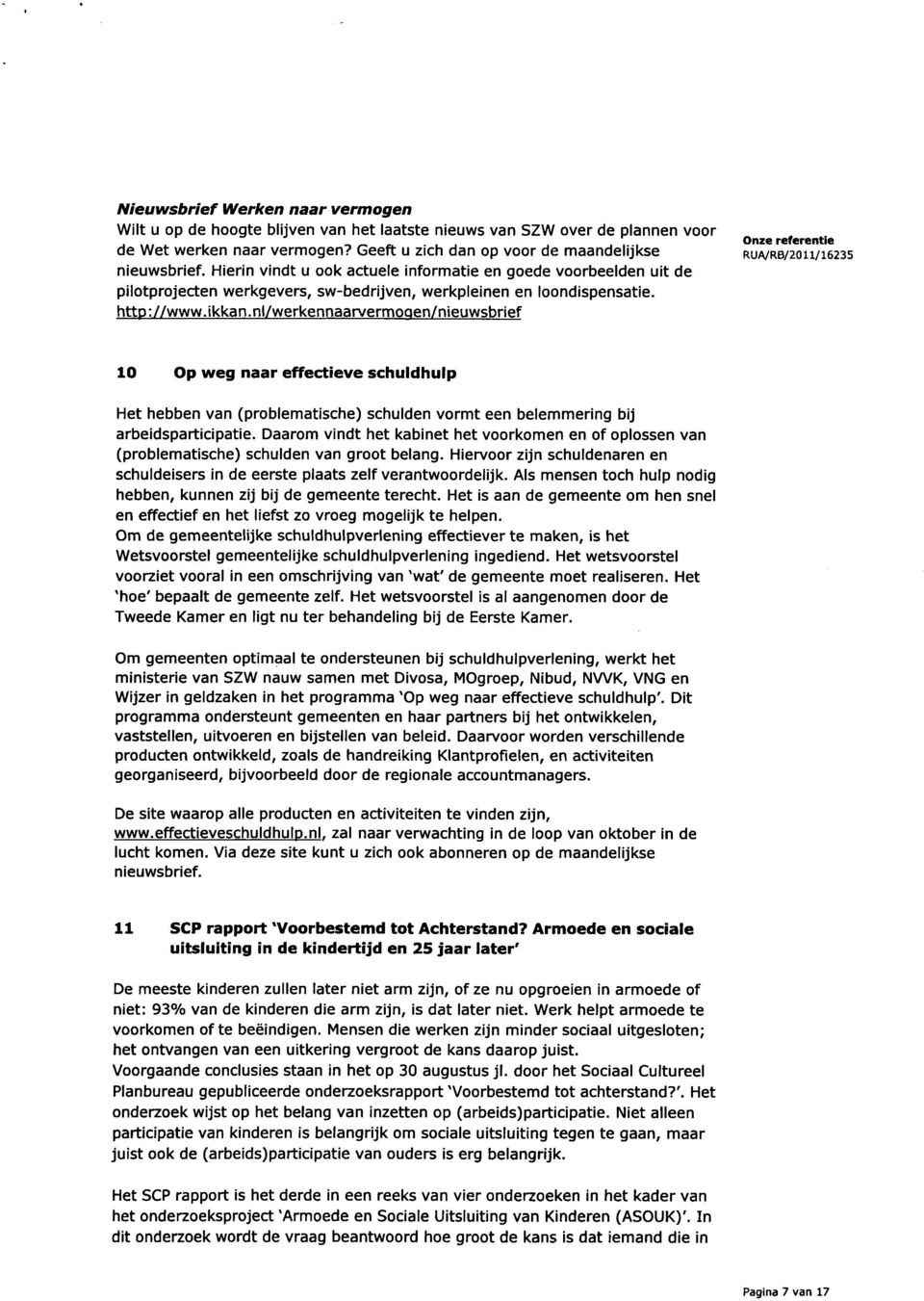 nl/werkennaarvermoqen/nieuwsbrief Dnze referentie 10 Op weg naar effectieve schuldhulp Het hebben van (problematische) schulden vormt een belemmering bij arbeidsparticipatie.