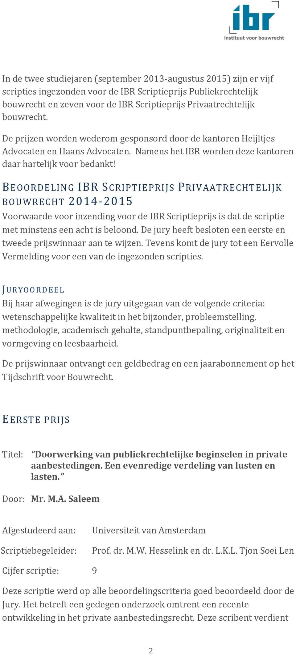 BEOORDELING IBR SCRIPTIEPRIJS PRIVAATRECHTELIJK BOUWRECHT 2014-2015 Voorwaarde voor inzending voor de IBR Scriptieprijs is dat de scriptie met minstens een acht is beloond.
