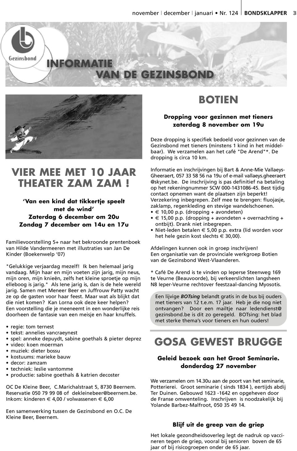 (minstens 1 kind in het middelbaar). We verzamelen aan het café "De Arend"*. De dropping is circa 10 km. VIER MEE MET 10 JAAR THEATER ZAM ZAM!