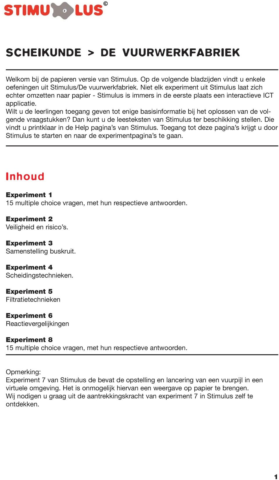 Wilt u de leerlingen toegang geven tot enige basisinformatie bij het oplossen van de volgende vraagstukken? Dan kunt u de leesteksten van Stimulus ter beschikking stellen.