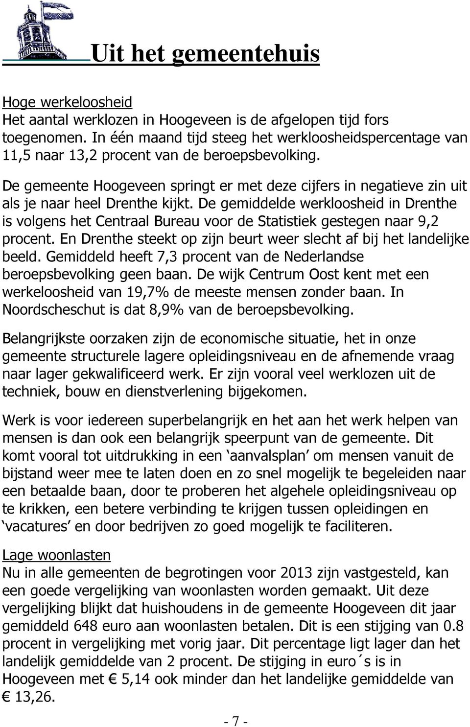 De gemeente Hoogeveen springt er met deze cijfers in negatieve zin uit als je naar heel Drenthe kijkt.