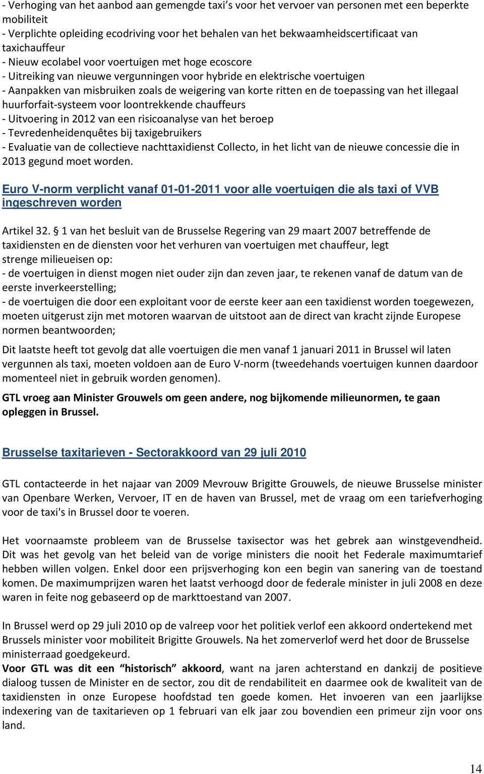 ritten en de toepassing van het illegaal huurforfait-systeem voor loontrekkende chauffeurs - Uitvoering in 2012 van een risicoanalyse van het beroep - Tevredenheidenquêtes bij taxigebruikers -