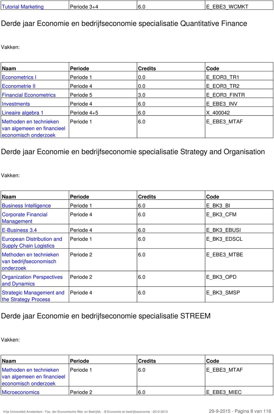 0 X_400042 Methoden en technieken van algemeen en financieel economisch onderzoek Periode 1 6.