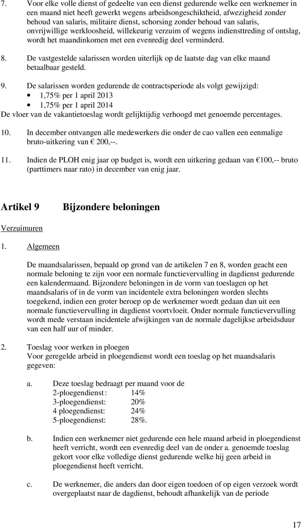 De vastgestelde salarissen worden uiterlijk op de laatste dag van elke maand betaalbaar gesteld. 9.