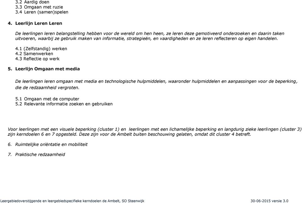 strategieën, en vaardigheden en ze leren reflecteren op eigen handelen. 4.1 (Zelfstandig) werken 4.2 Samenwerken 4.3 Reflectie op werk 5.