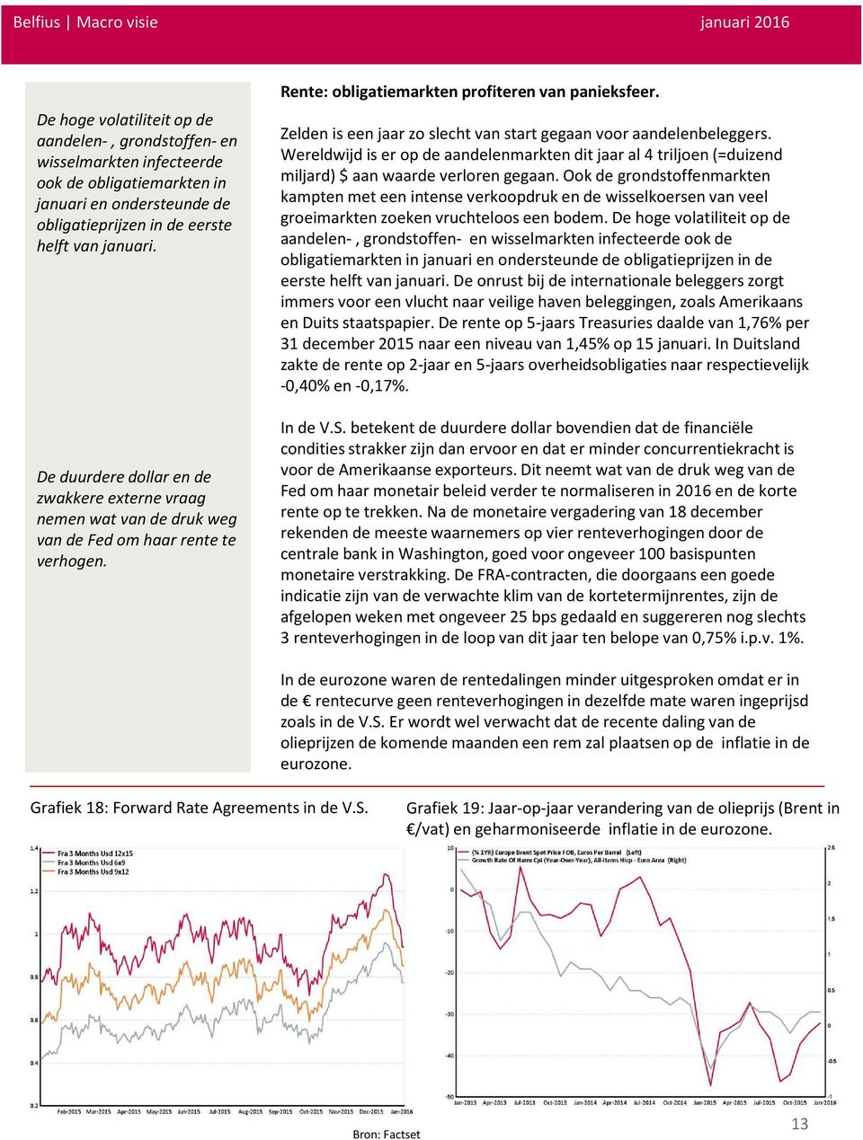 Zelden is een jaar zo slecht van start gegaan voor aandelenbeleggers. Wereldwijd is er op de aandelenmarkten dit jaar al 4 triljoen(=duizend miljard) $ aan waarde verloren gegaan.