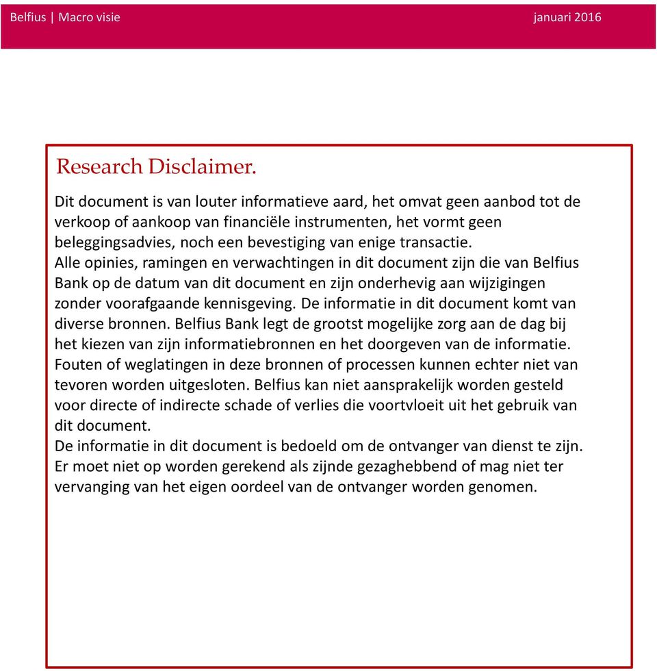 Alle opinies, ramingen en verwachtingen in dit document zijn die van Belfius Bank op de datum van dit document en zijn onderhevig aan wijzigingen zonder voorafgaande kennisgeving.