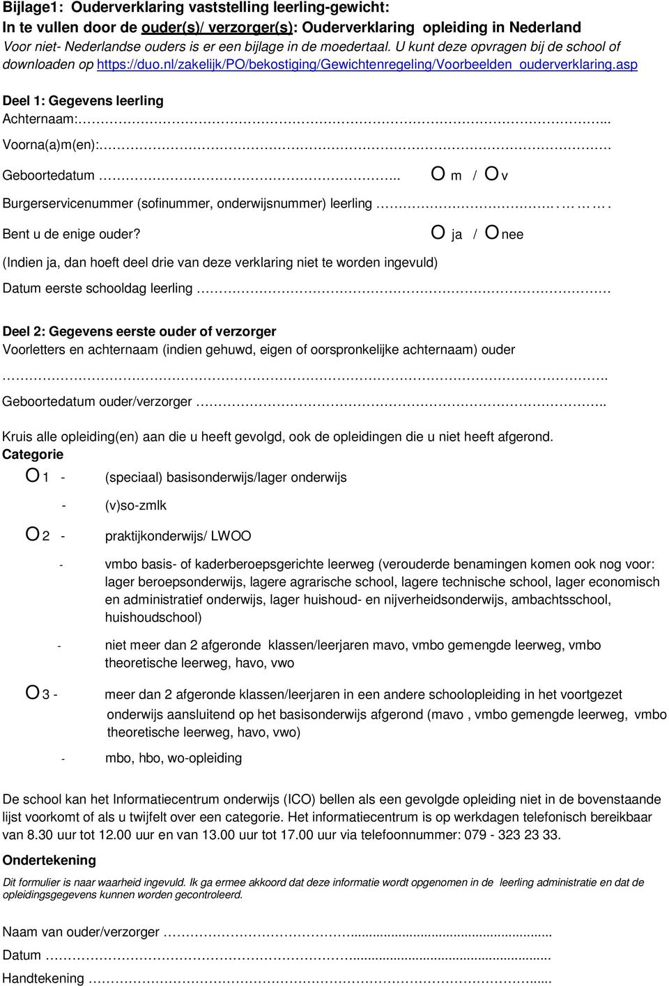 .. Voorna(a)m(en):. Geboortedatum.. O m / O v Burgerservicenummer (sofinummer, onderwijsnummer) leerling... Bent u de enige ouder?