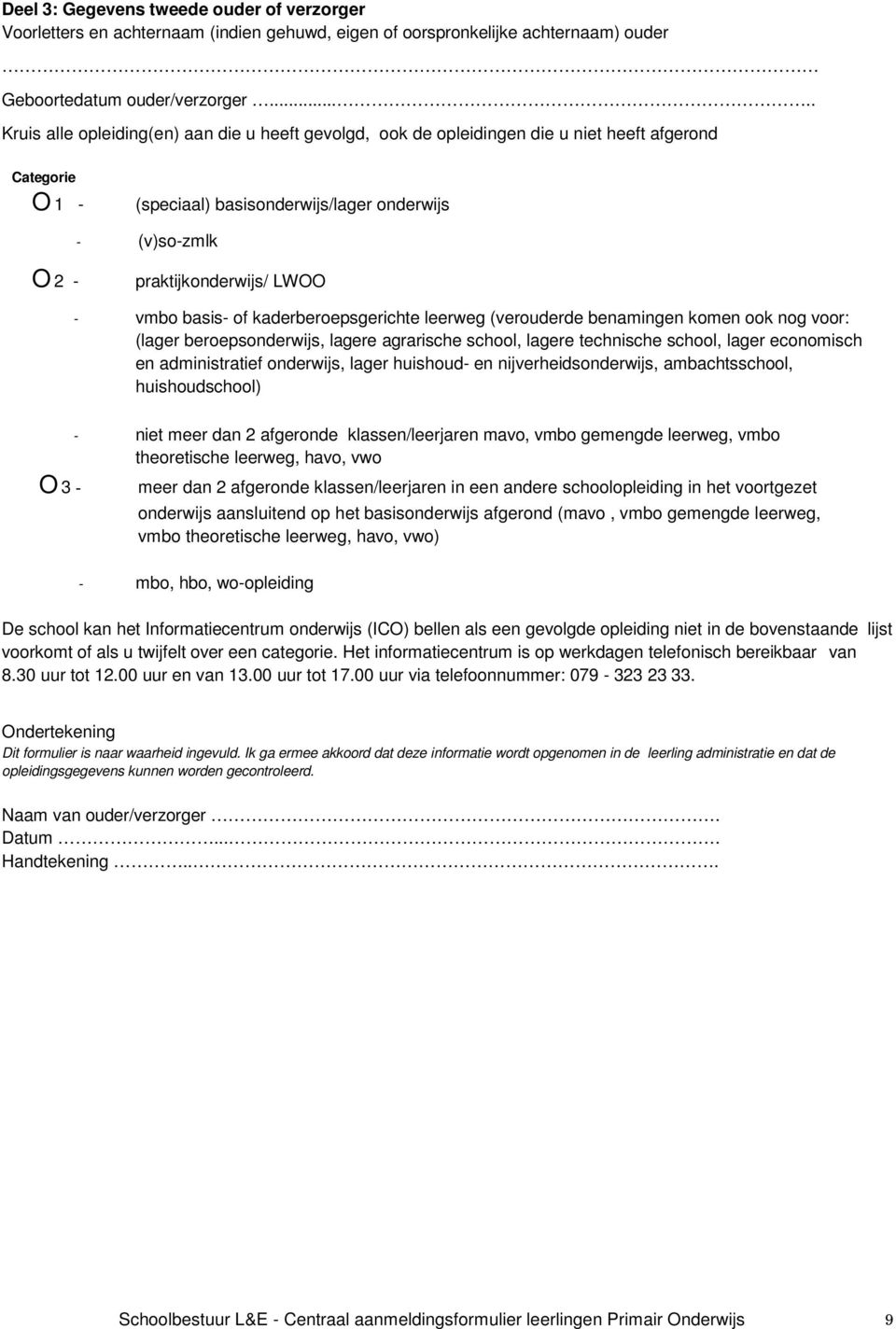 LWOO - vmbo basis- of kaderberoepsgerichte leerweg (verouderde benamingen komen ook nog voor: (lager beroepsonderwijs, lagere agrarische school, lagere technische school, lager economisch en