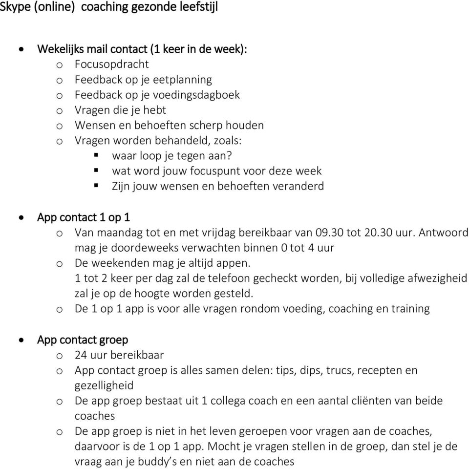 wat word jouw focuspunt voor deze week Zijn jouw wensen en behoeften veranderd App contact 1 op 1 o Van maandag tot en met vrijdag bereikbaar van 09.30 tot 20.30 uur.