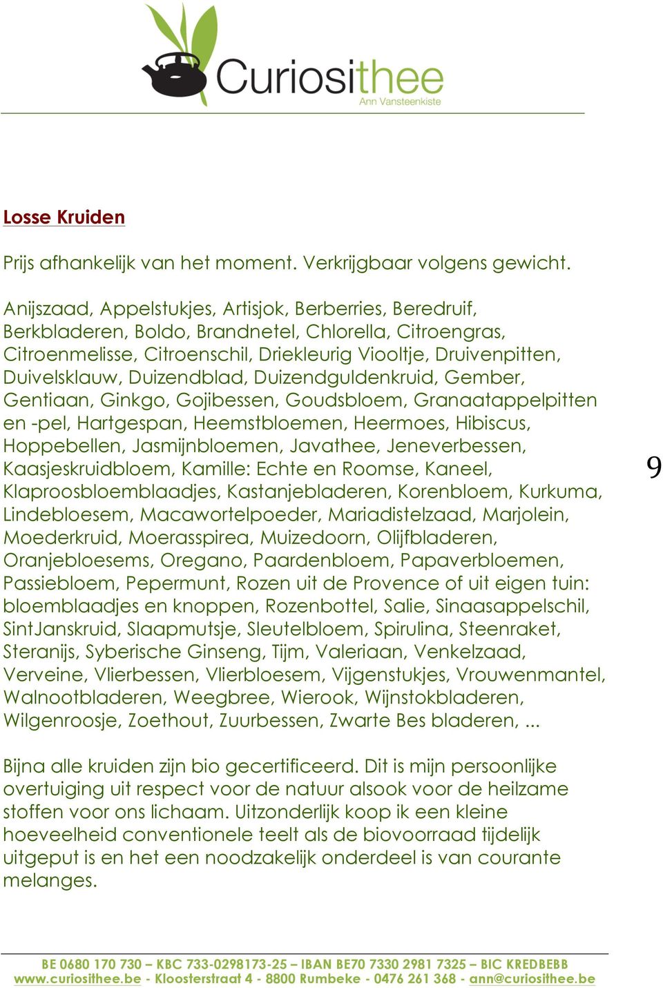 Duizendblad, Duizendguldenkruid, Gember, Gentiaan, Ginkgo, Gojibessen, Goudsbloem, Granaatappelpitten en -pel, Hartgespan, Heemstbloemen, Heermoes, Hibiscus, Hoppebellen, Jasmijnbloemen, Javathee,