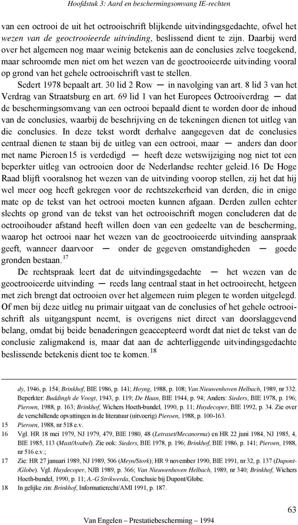 octrooischrift vast te stellen. Sedert 1978 bepaalt art. 30 lid 2 Row in navolging van art. 8 lid 3 van het Verdrag van Straatsburg en art.